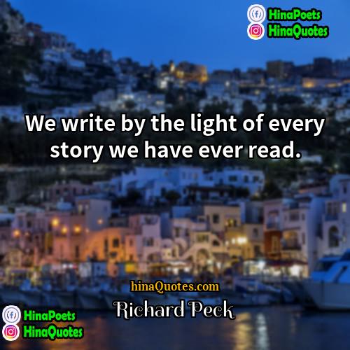 Richard Peck Quotes | We write by the light of every